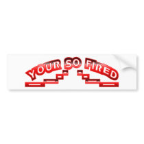 Your so fired