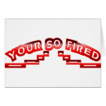 Your so fired card