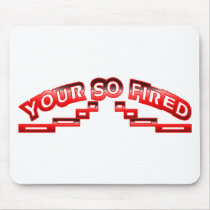 Your so fired