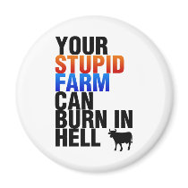 Your Stupid Farm Can Burn In Hell