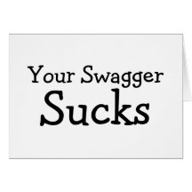 Your Swagger Sucks Greeting Cards