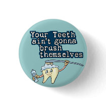 Your Teeth Aint Gonna Brush Themselves