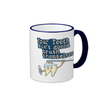 Your Teeth Aint Gonna Brush Themselves! Coffee Mug