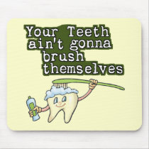 Your Teeth Aint Gonna Brush Themselves