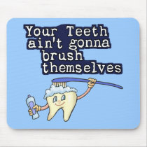 Your Teeth Aint Gonna Brush Themselves