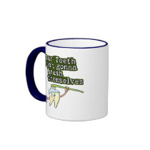 Your Teeth Aint Gonna Brush Themselves Mug