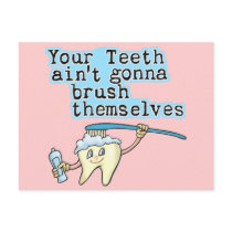 Your Teeth Aint Gonna Brush Themselves!
