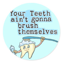 Your Teeth Aint Gonna Brush Themselves!