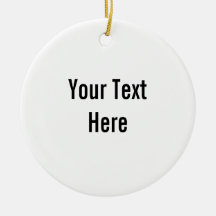 Your Text Here Custom Ornament