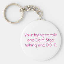 Your trying to talk and Do it. Stop talking and... Key Chain