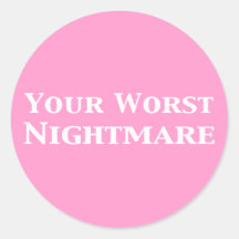 Your Worst Nightmare Gifts Stickers