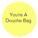 You're A Douche Bag stickers