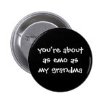 you're about as emo as my grandma buttons