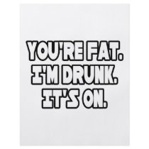 You're Fat...I'm Drunk...It's On
