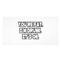 You're Fat...I'm Drunk...It's On