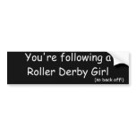 You're following a Roller Derby Girl, (so back ... bumper stickers