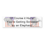 You're getting screwed by an elephant! bumper sticker
