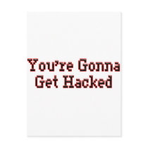 You're Gonna Get Hacked