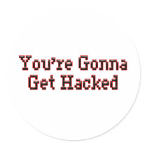 You're Gonna Get Hacked