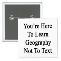 You're Here To Learn Geography Not To Text Buttons