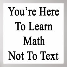 You're Here To Learn Math Not To Text Print