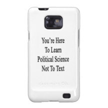 You're Here To Learn Political Science Not To Text Samsung Galaxy SII Cases