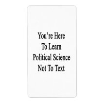 You're Here To Learn Political Science Not To Text Personalized Shipping Labels