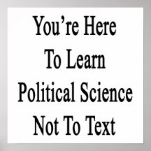 You're Here To Learn Political Science Not To Text Posters