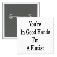 You're In Good Hands I'm A Flutist Pin