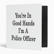 You're In Good Hands I'm A Police Officer 3 Ring Binder