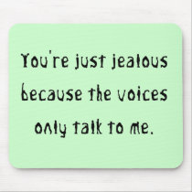 You're just jealous because mousepads
