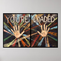 You're Loaded Posters