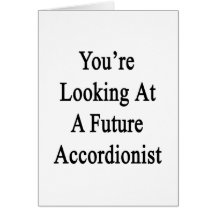You're Looking At A Future Accordionist Greeting Cards