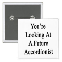 You're Looking At A Future Accordionist Pins