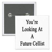 You're Looking At A Future Cellist Pinback Buttons