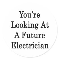 You're Looking At A Future Electrician Round Sticker