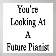 You're Looking At A Future Pianist Poster