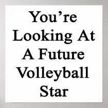 You're Looking At A Future Volleyball Star Posters