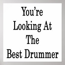 You're Looking At The Best Drummer Print