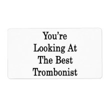 You're Looking At The Best Trombonist Labels