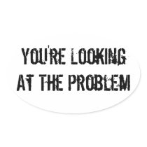 You're Looking At The Problem Oval Sticker