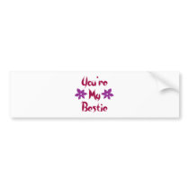 You're My Bestie Bumper Stickers