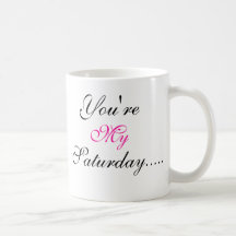 You're, My, Saturday..... Coffee Mugs