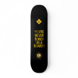 YOU'RE NEVER BORED ON A BOARD ! SKATE DECKS