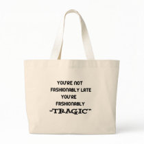 You're not fashionable late... tote bags