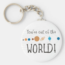 You're Out Of This World! Key Chains