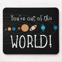 You're Out Of This World! Mouse Pad
