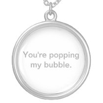 You're popping my bubble pendants