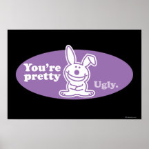 You're Pretty Ugly Posters