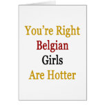 You're Right Belgian Girls Are Hotter Greeting Cards